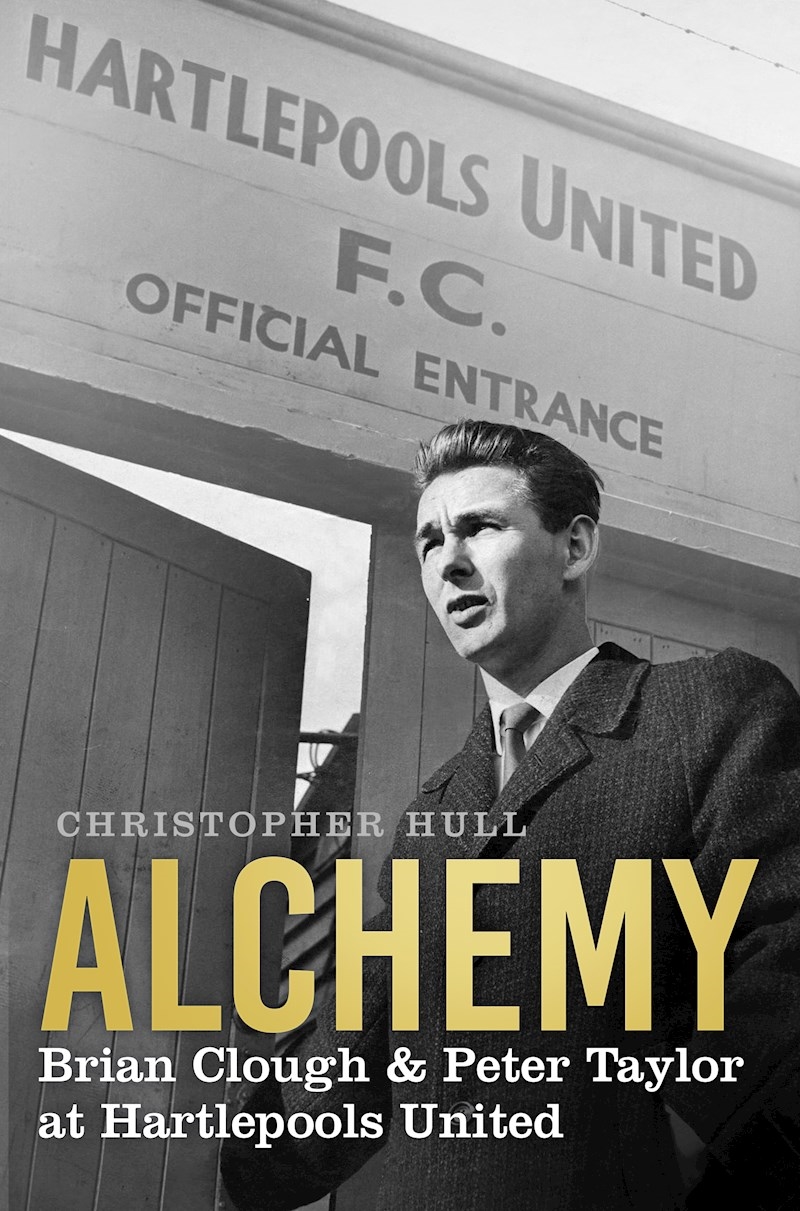 Alchemy: Brian Clough & Peter Taylor at Hartlepools United/Product Detail/Sport Biographies