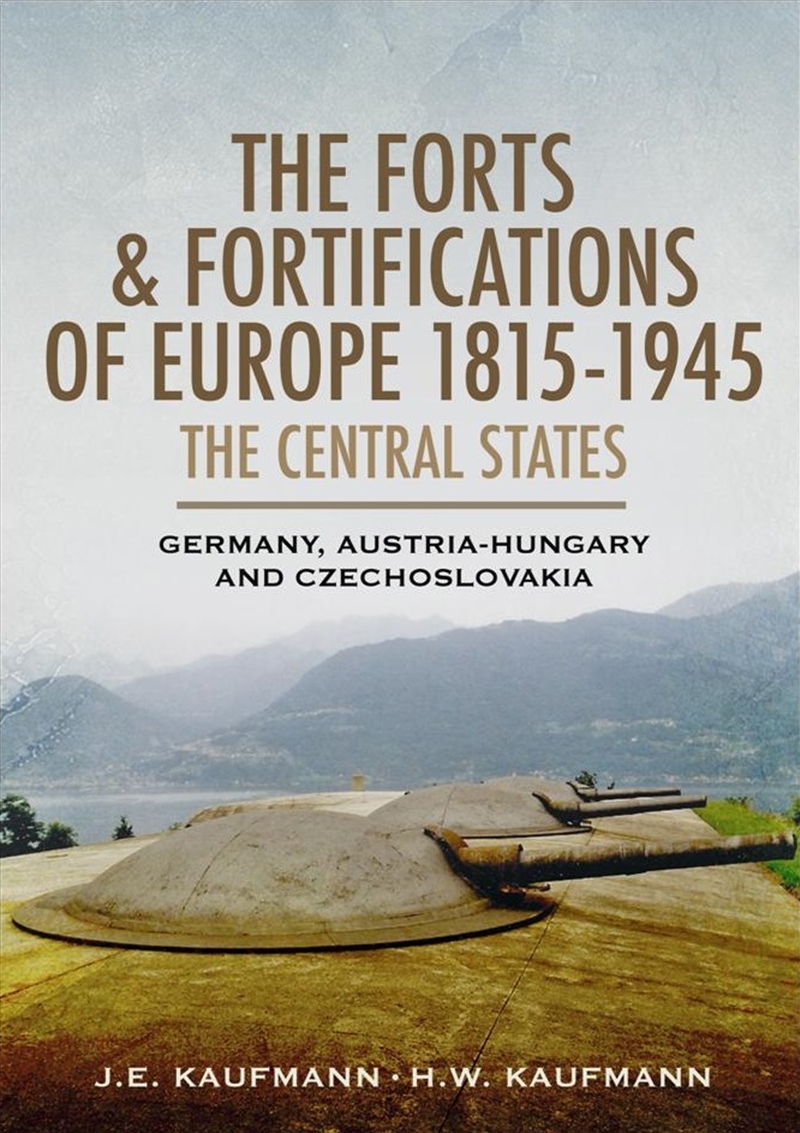 Forts and Fortifications of Europe 1815-1945: The Central States/Product Detail/History