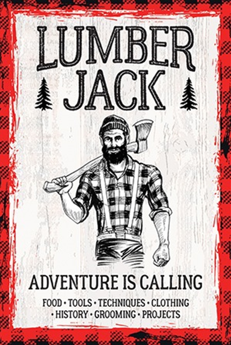 Lumberjack: Adventure is Calling - The History, The Lore, The Life/Product Detail/Crafts & Handiwork