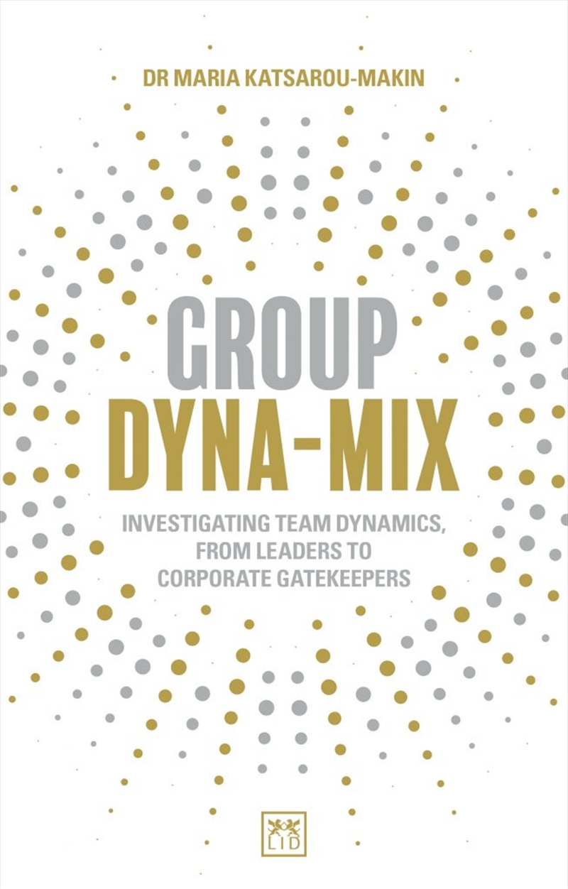 Group Dyna-Mix: Investigating Team Dynamics, From Leaders to Corporate Gatekeepers/Product Detail/Business Leadership & Management