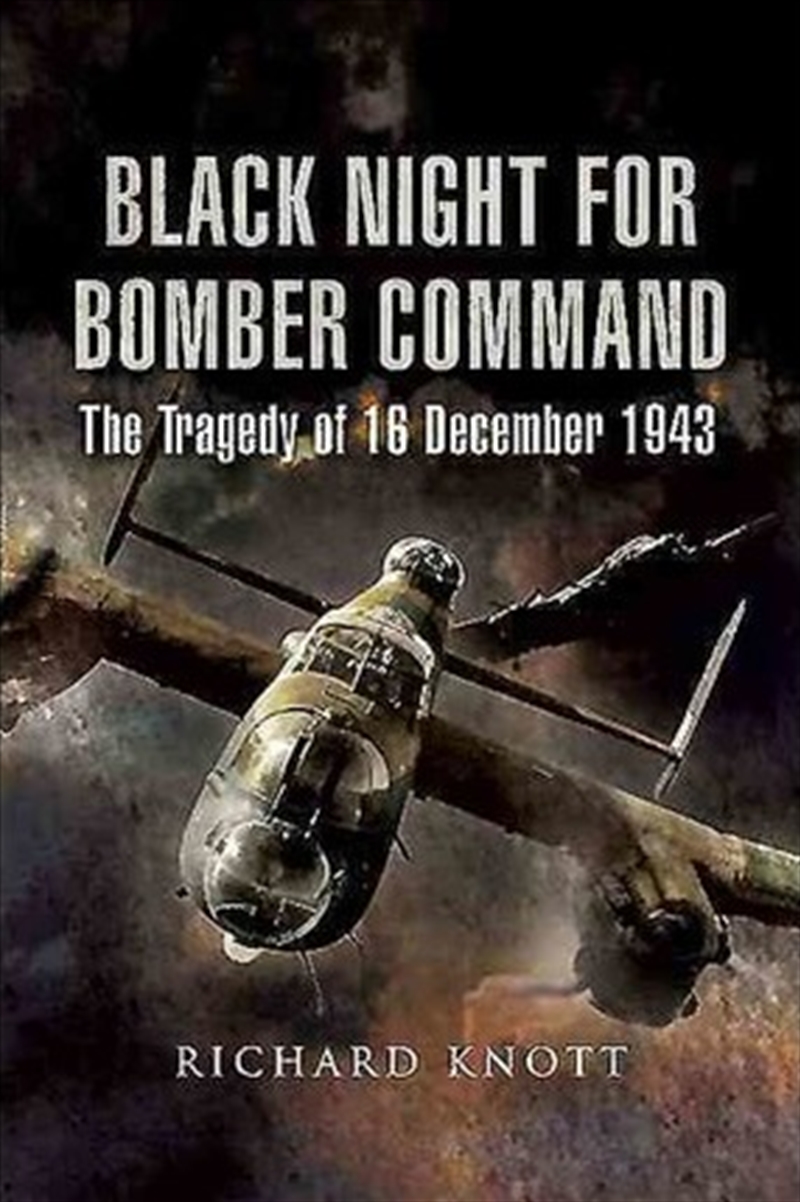 Black Night for Bomber Command: The Tragedy of 16 December 1943/Product Detail/History