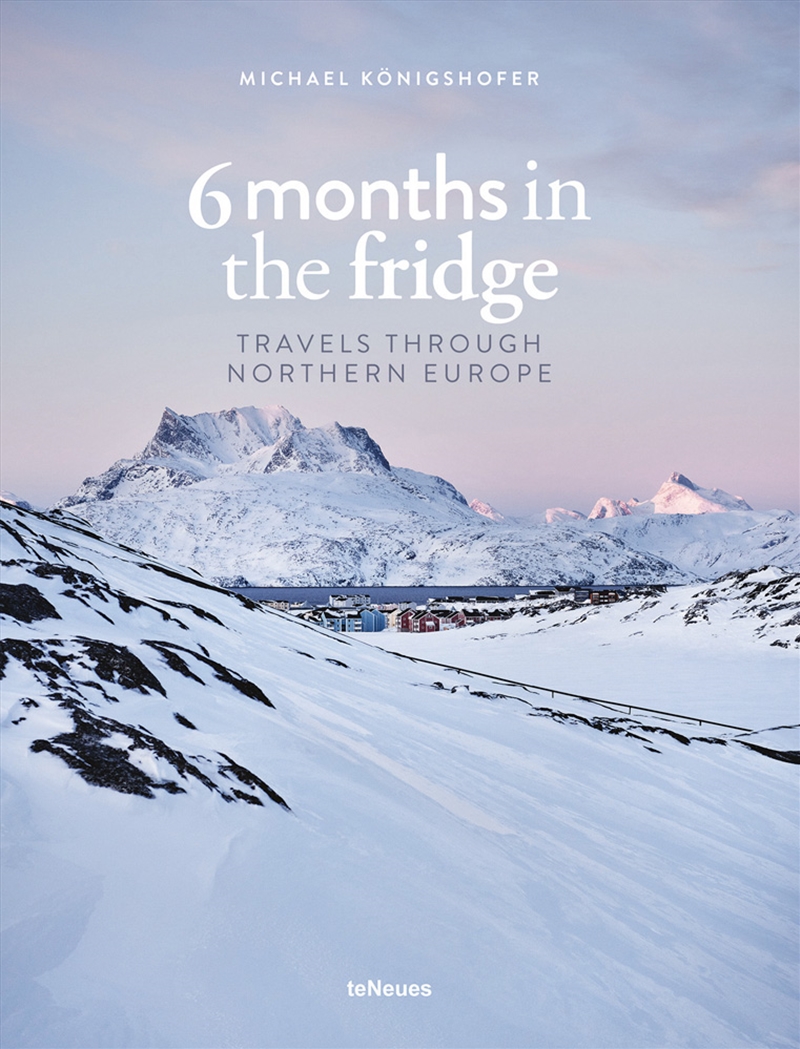 6 Months in the Fridge: Travels Through Northern Europe/Product Detail/Photography