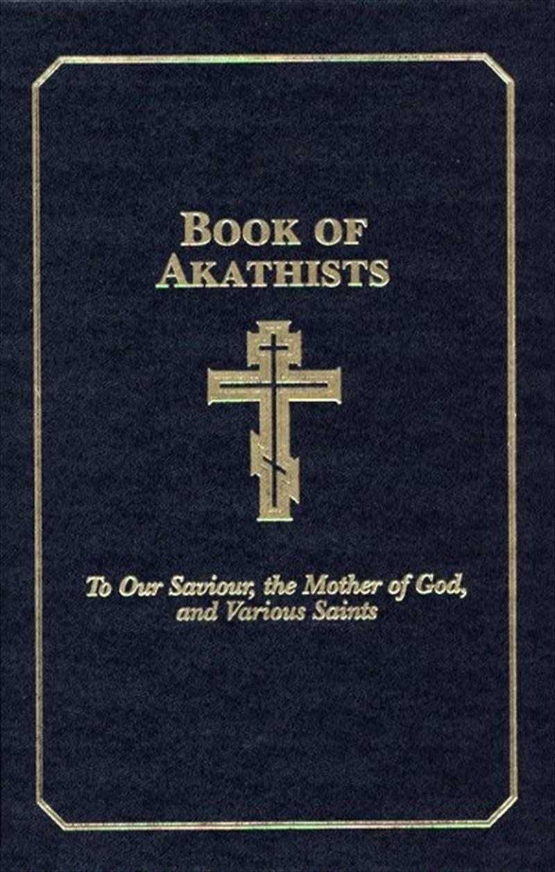 Book of Akathists Volume I: To Our Saviour, the Mother of God and Various Saints/Product Detail/Religion & Beliefs