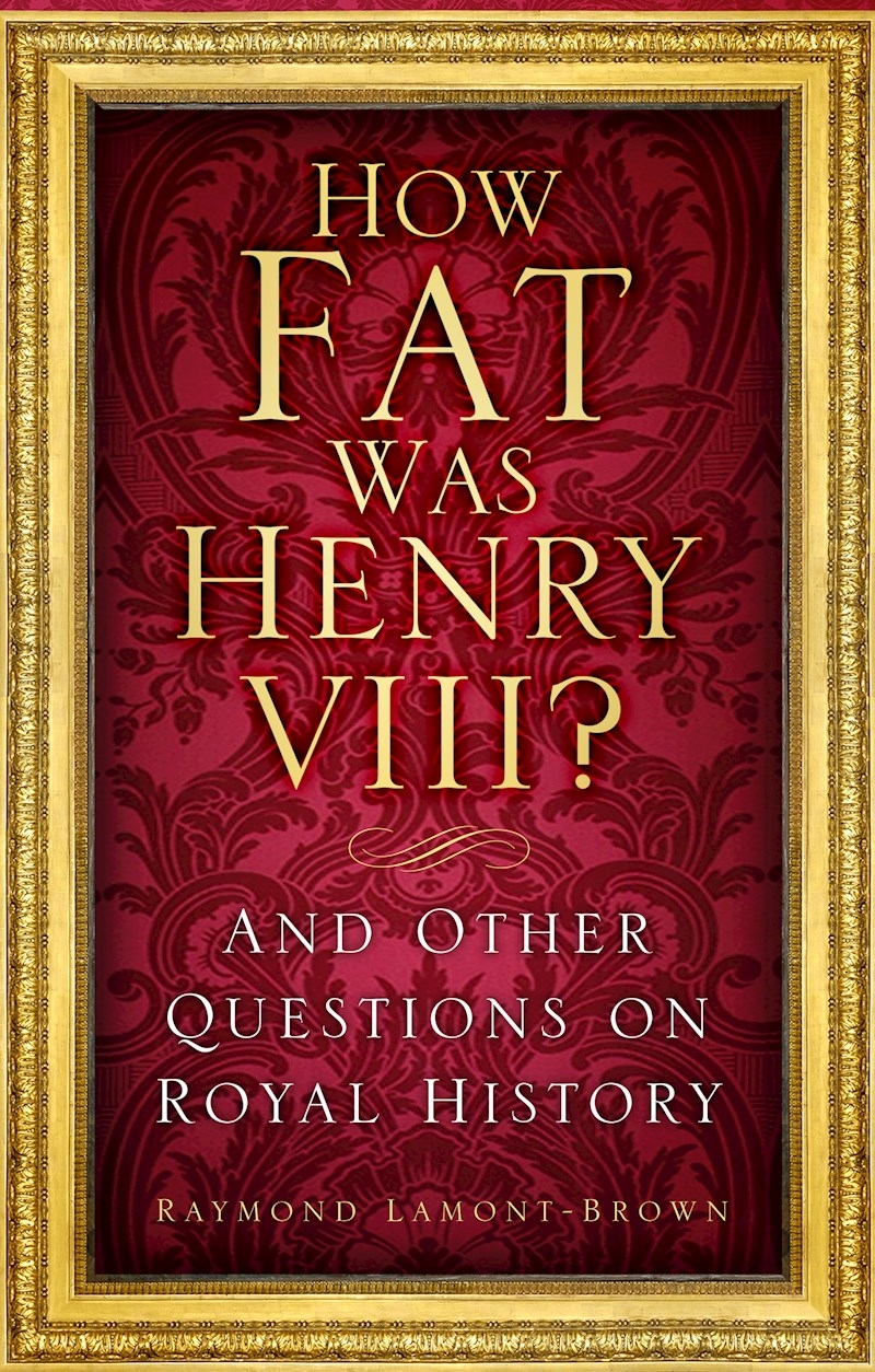 How Fat Was Henry VIII?: And Other Questions on Royal History/Product Detail/History