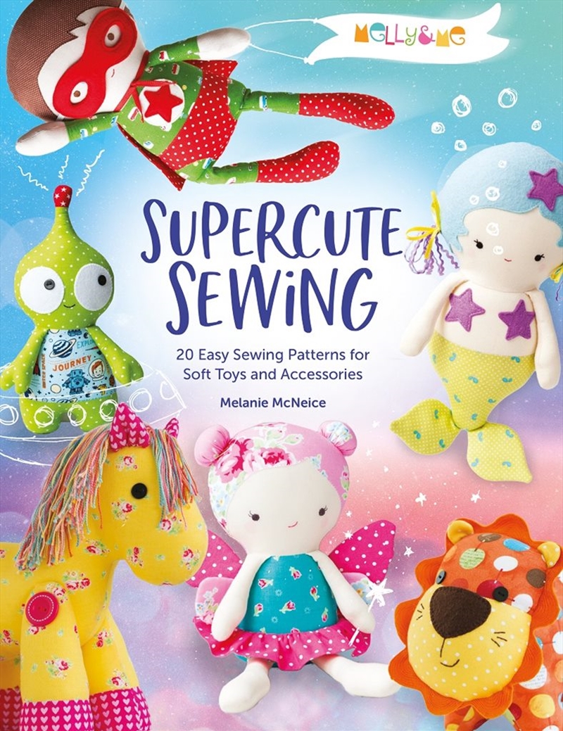 Melly & Me: Supercute Sewing: 20 Easy Sewing Patterns for Soft Toys and Accessories/Product Detail/Crafts & Handiwork