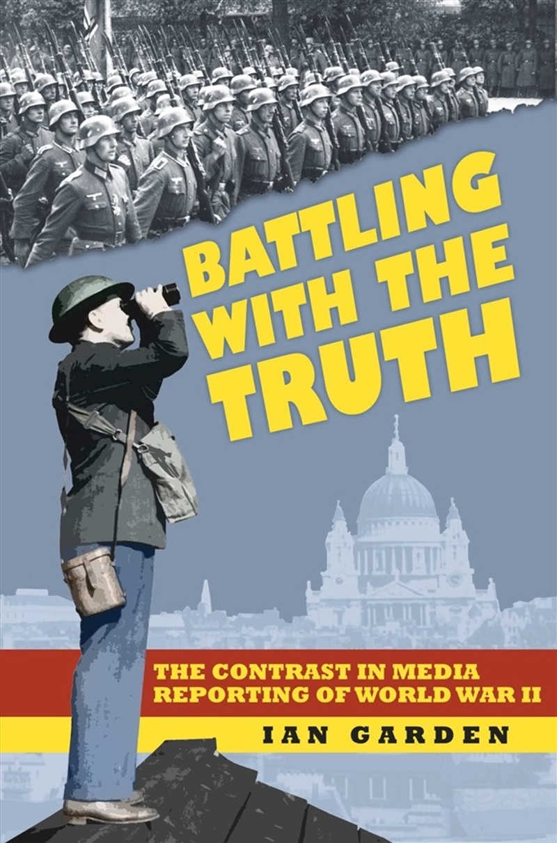 Batttling with the Truth: The Contrast in the Media Reporting of World War II/Product Detail/History