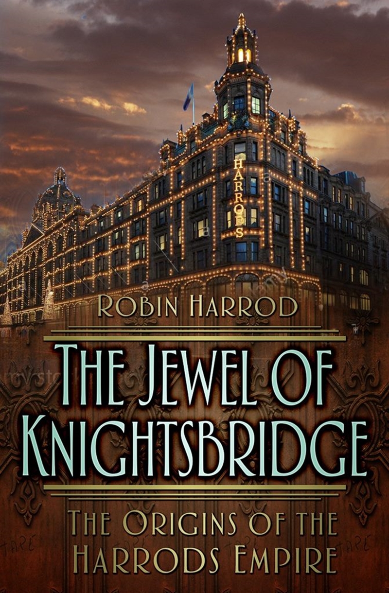 Jewel of Knightsbridge: The Origins of the Harrods Empire/Product Detail/History