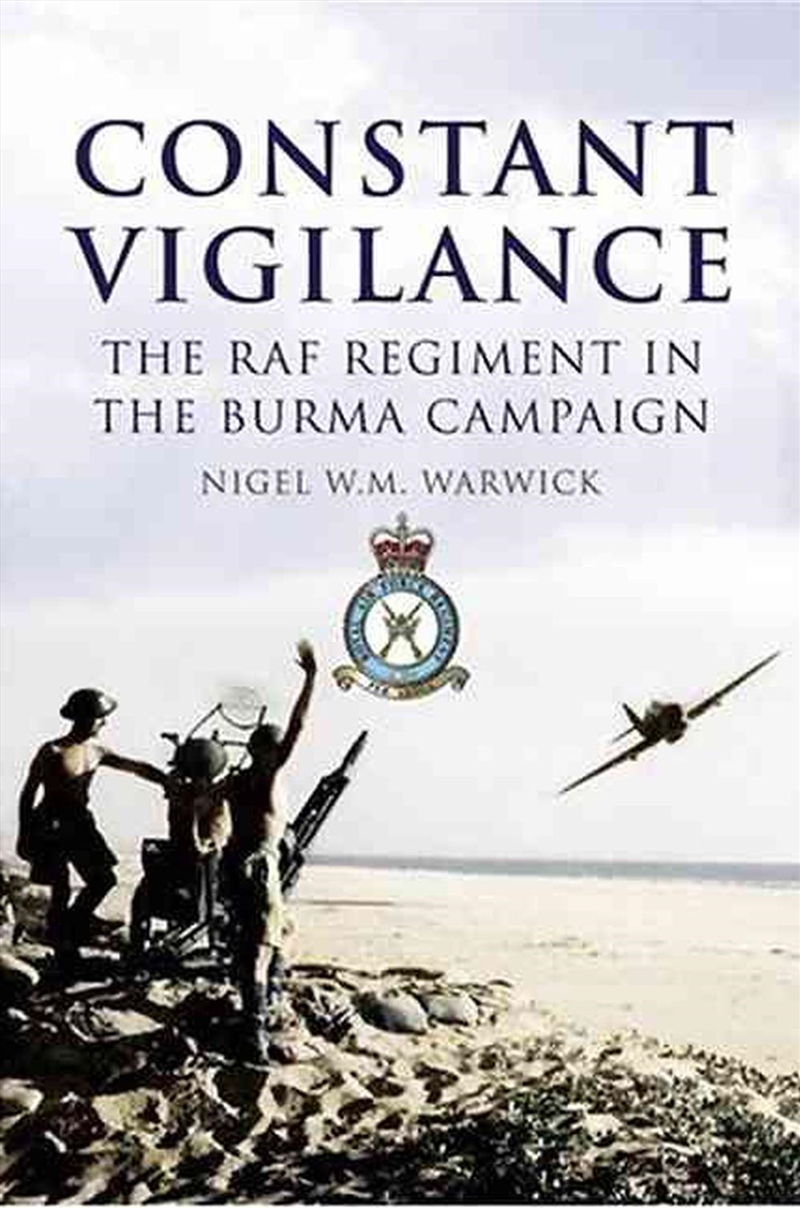 Constant Vigilance - The RAF Regiment in the Burma Campaign/Product Detail/History