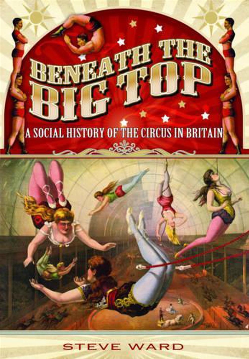 Beneath the Big Top - A Social History of the Circus in Britain/Product Detail/History