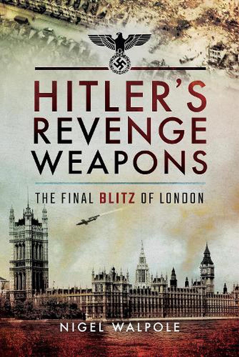 Hitler's Revenge Weapons - The Final Blitz of London/Product Detail/History