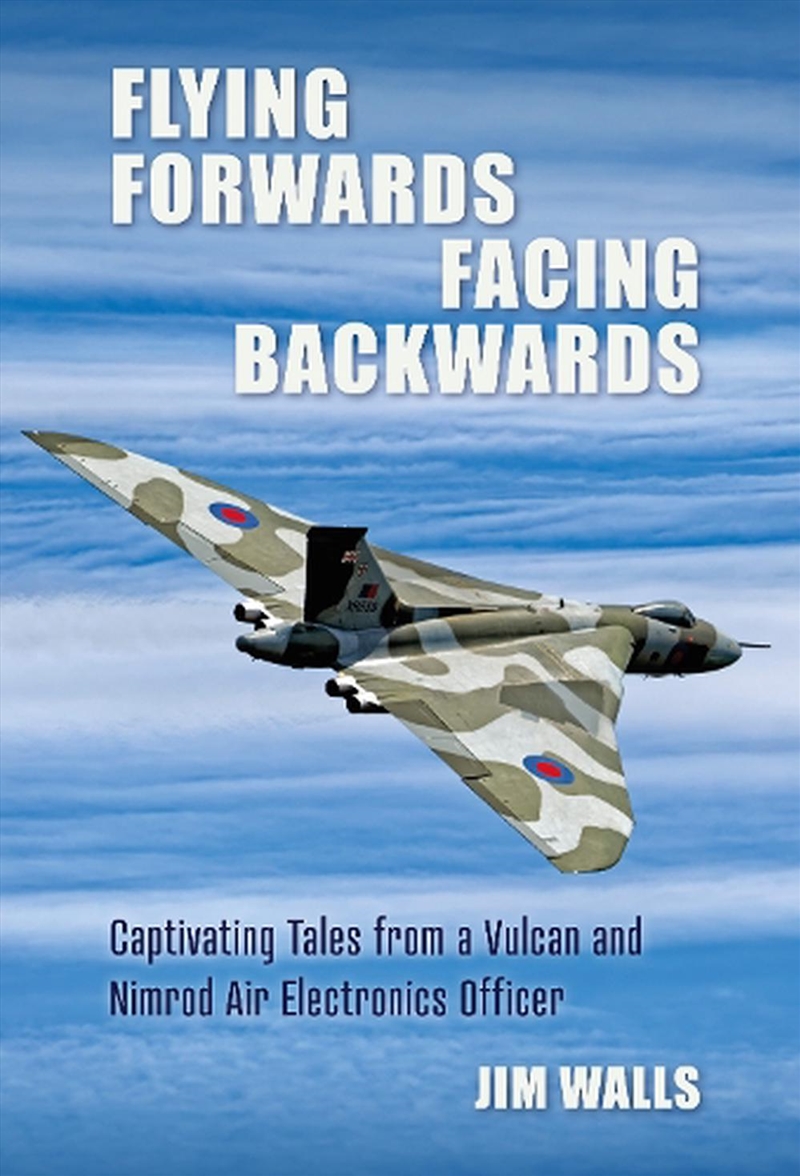 Flying Forwards, Facing Backwards - Captivating Tales from a Nimrod and Valcan Air Electronics Opera/Product Detail/Transportation