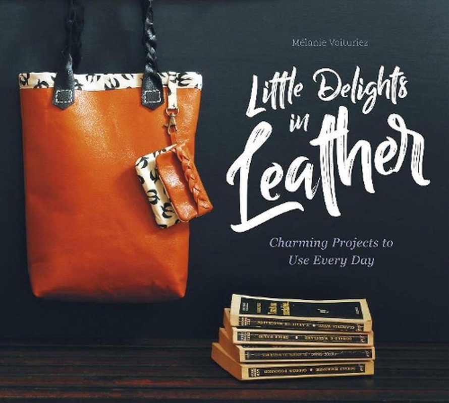 Little Delights in Leather - Charming Projects to Use Every Day/Product Detail/Crafts & Handiwork