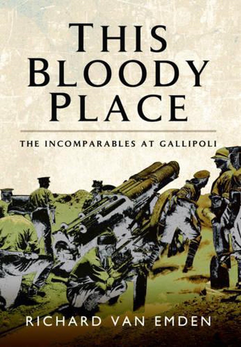 This Bloody Place - The Incomparables at Gallipoli/Product Detail/History