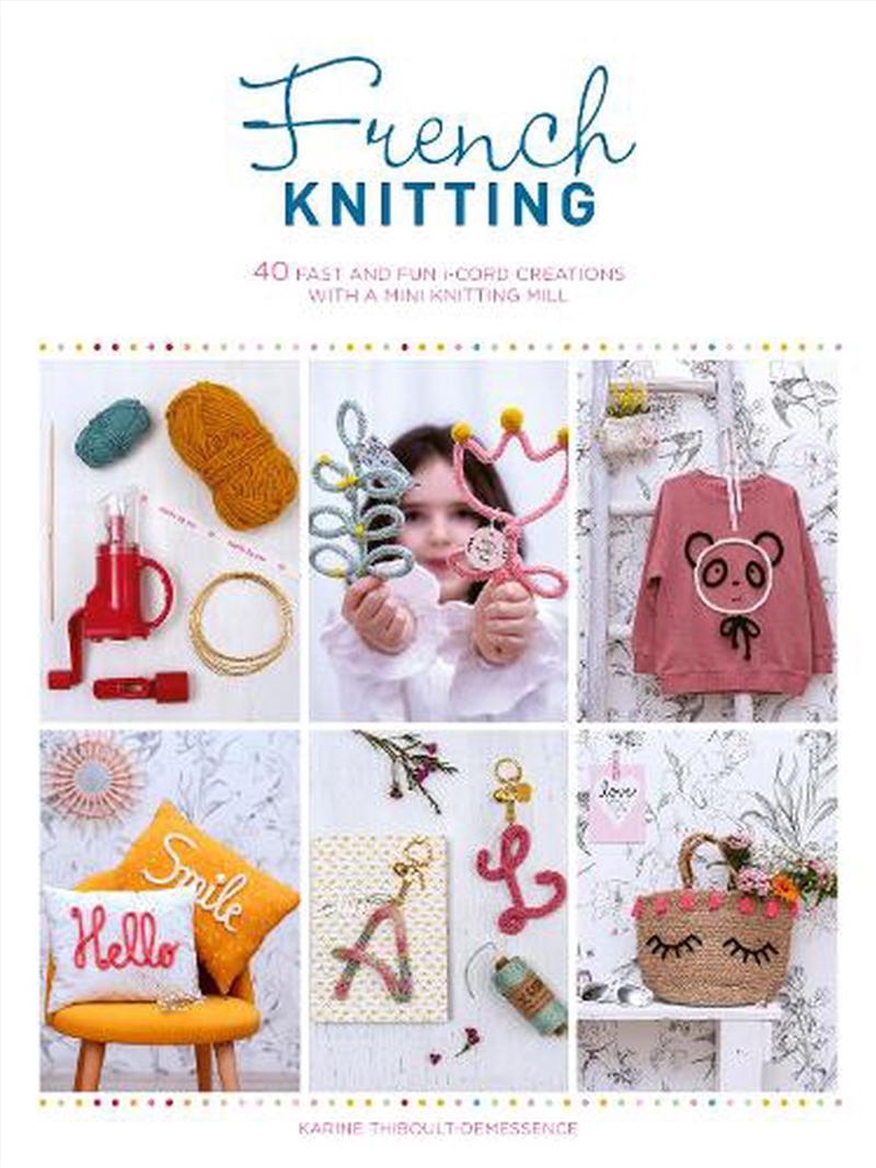 French Knitting - 40 Fast and Fun i-cord Creations with a Mini Knitting Mill/Product Detail/Crafts & Handiwork