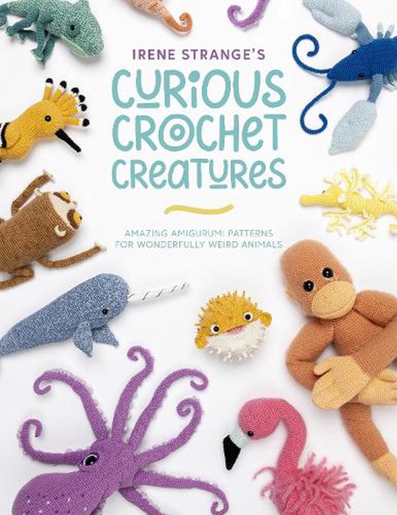 Irene Strange's Curious Crochet Creatures - Amazing Amigurumi Patterns for Wonderfully Weird Animals/Product Detail/Crafts & Handiwork