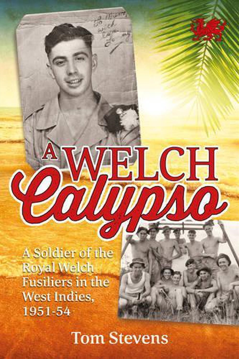 Welch Calypso - A Soldier of the Royal Welch Fusiliers in the West Indies, 1951-54/Product Detail/History