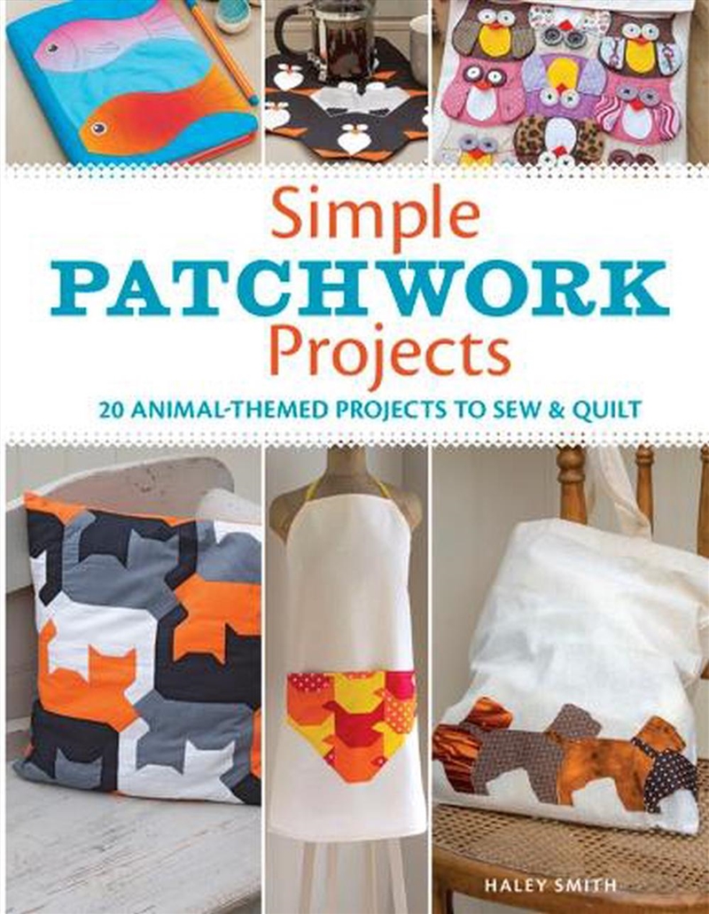 Simple Patchwork Projects - 20 Animal-Themed Projects to Sew and Quilt/Product Detail/Crafts & Handiwork