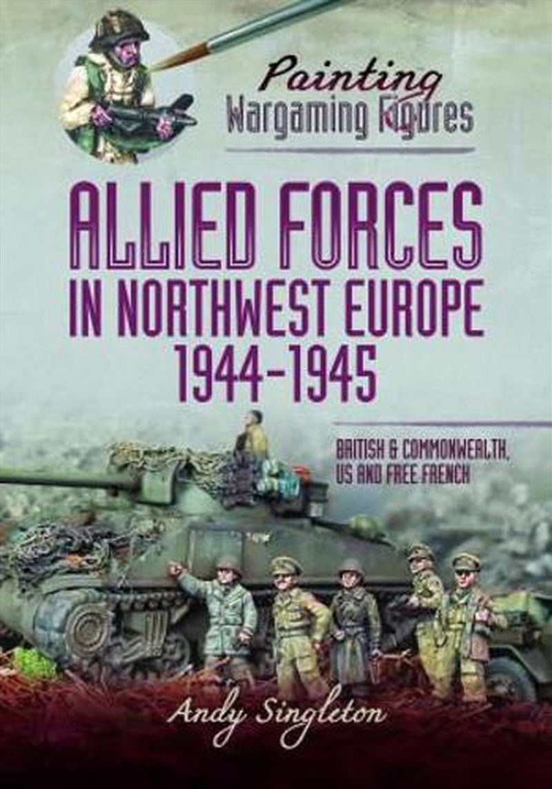 Painting Wargaming Figures - Allied Forces in Northwest Europe, 1944-45 - British and Commonwealth,/Product Detail/Crafts & Handiwork