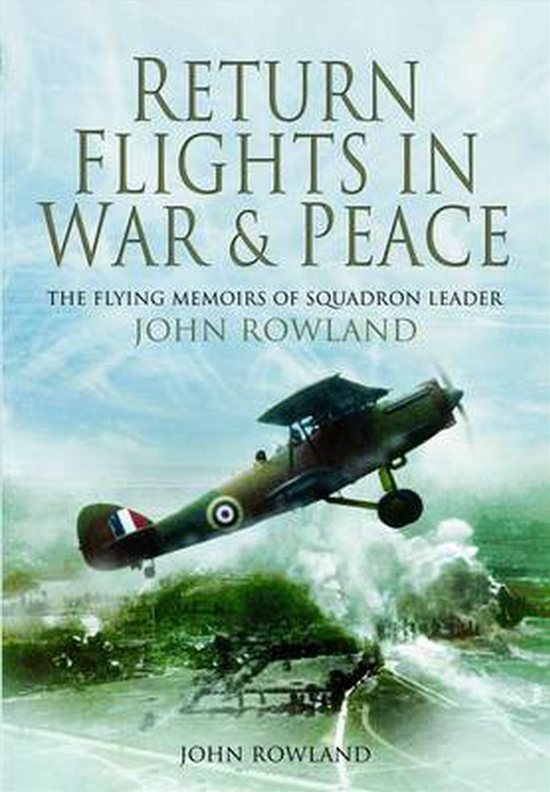 Return Flights in War and Peace - The Flying Memoirs of Squadron Leader John Rowland/Product Detail/History