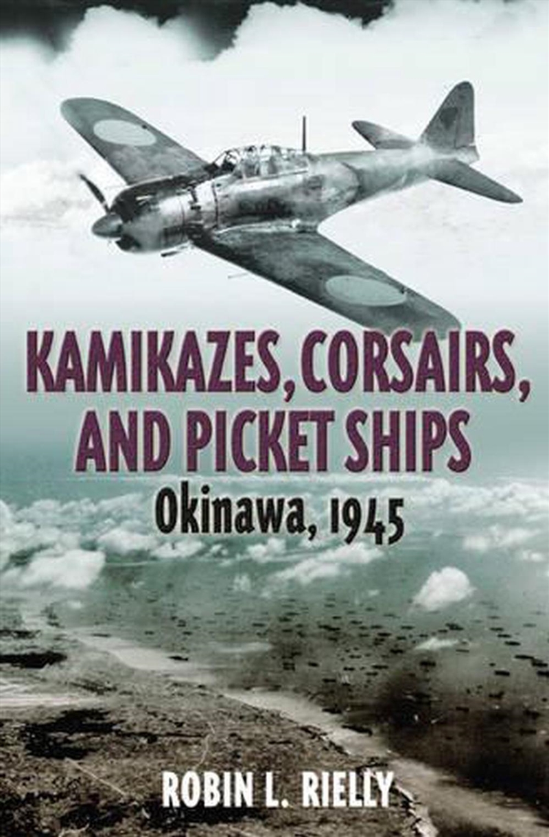 Kamikazes, Corsairs and Picket Ships - Okinawa 1945/Product Detail/History