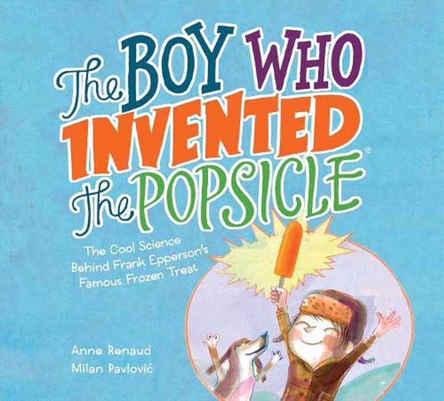 Boy Who Invented the Popsicle - The Cool Science Behind Frank Epperson's Famous Frozen Treat/Product Detail/Early Childhood Fiction Books