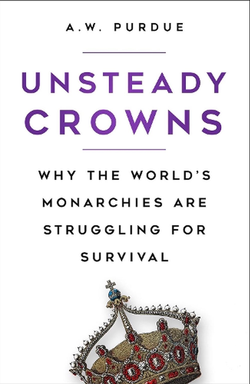 Unsteady Crowns - Why the World's Monarchies are Struggling for Survival/Product Detail/History