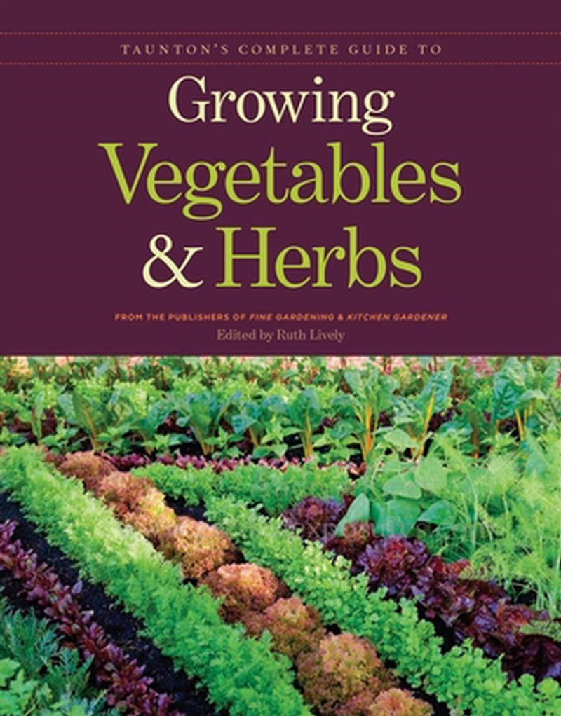 Taunton's Complete Guide to Growing Vegetables and Herbs -/Product Detail/Gardening