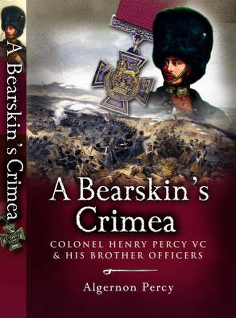 Bearskin's Crimea, A - Colonel Henry Percy Vc & His Brother Officers/Product Detail/History