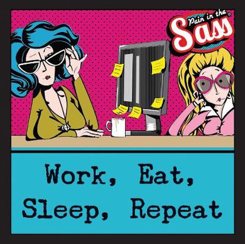 Pain in the Sass - Work, Eat, Sleep, Repeat/Product Detail/Comedy