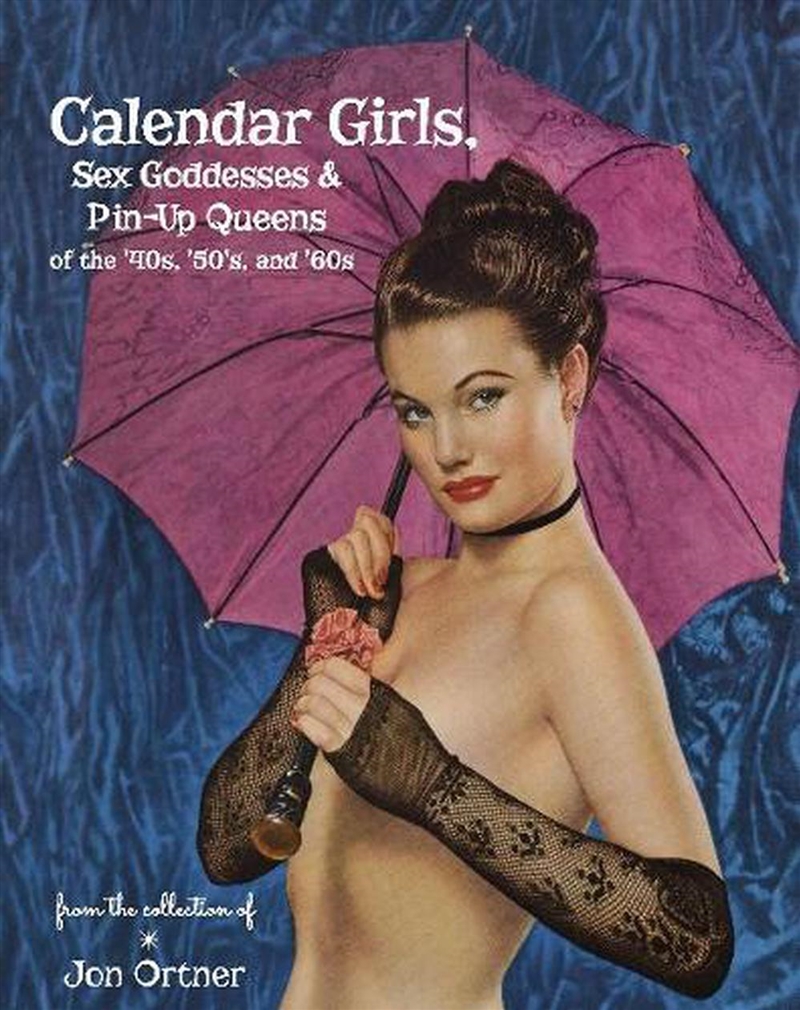 Calendar Girls, Sex Goddesses and Pin-Up Queens of the '40s, '50s and '60s/Product Detail/Photography