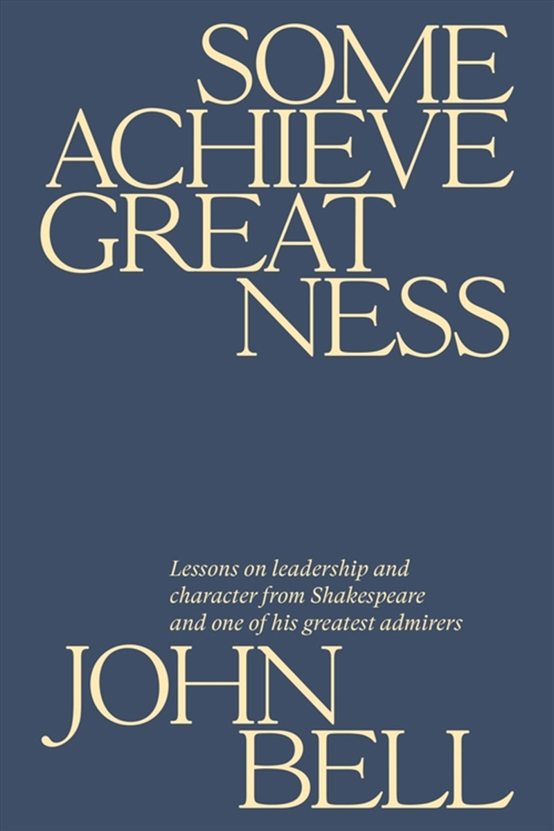 Some Achieve Greatness: Lessons On Leadership And Character From Shakespeare And One Of His Greatest/Product Detail/Psychology