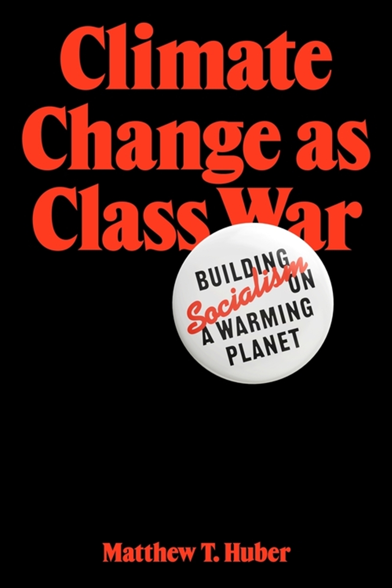 Climate Change As Class War: Building Socialism On A Warming Planet/Product Detail/Politics & Government