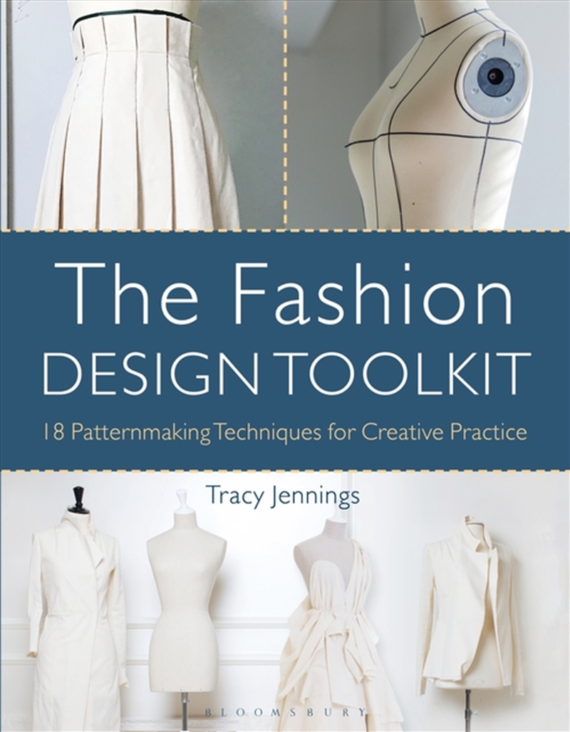 The Fashion Design Toolkit: 18 Patternmaking Techniques For Creative Practice/Product Detail/Fashion & Style Guides