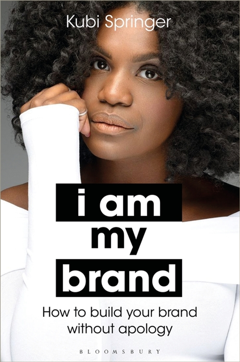 I Am My Brand: How To Build Your Brand Without Apology/Product Detail/Business Leadership & Management