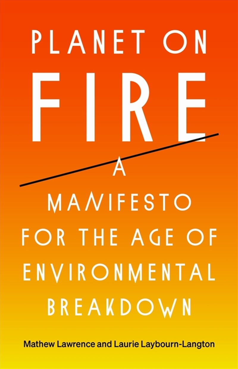 Planet On Fire: A Manifesto For The Age Of Environmental Breakdown/Product Detail/Politics & Government