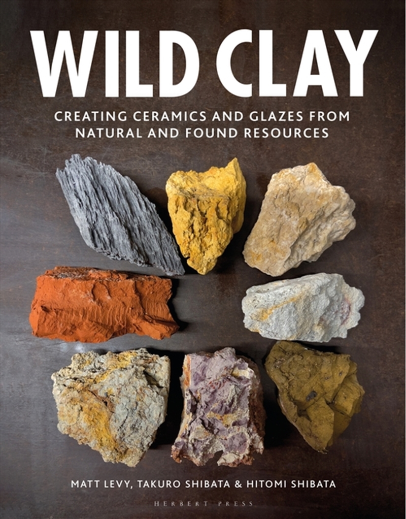 Wild Clay: Creating Ceramics And Glazes From Natural And Found Resources/Product Detail/Crafts & Handiwork