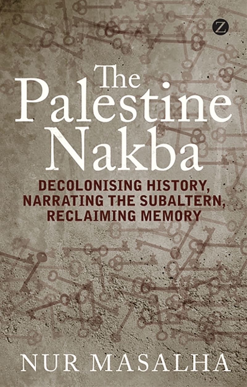 The Palestine Nakba: Decolonising History, Narrating The Subaltern, Reclaiming Memory/Product Detail/History