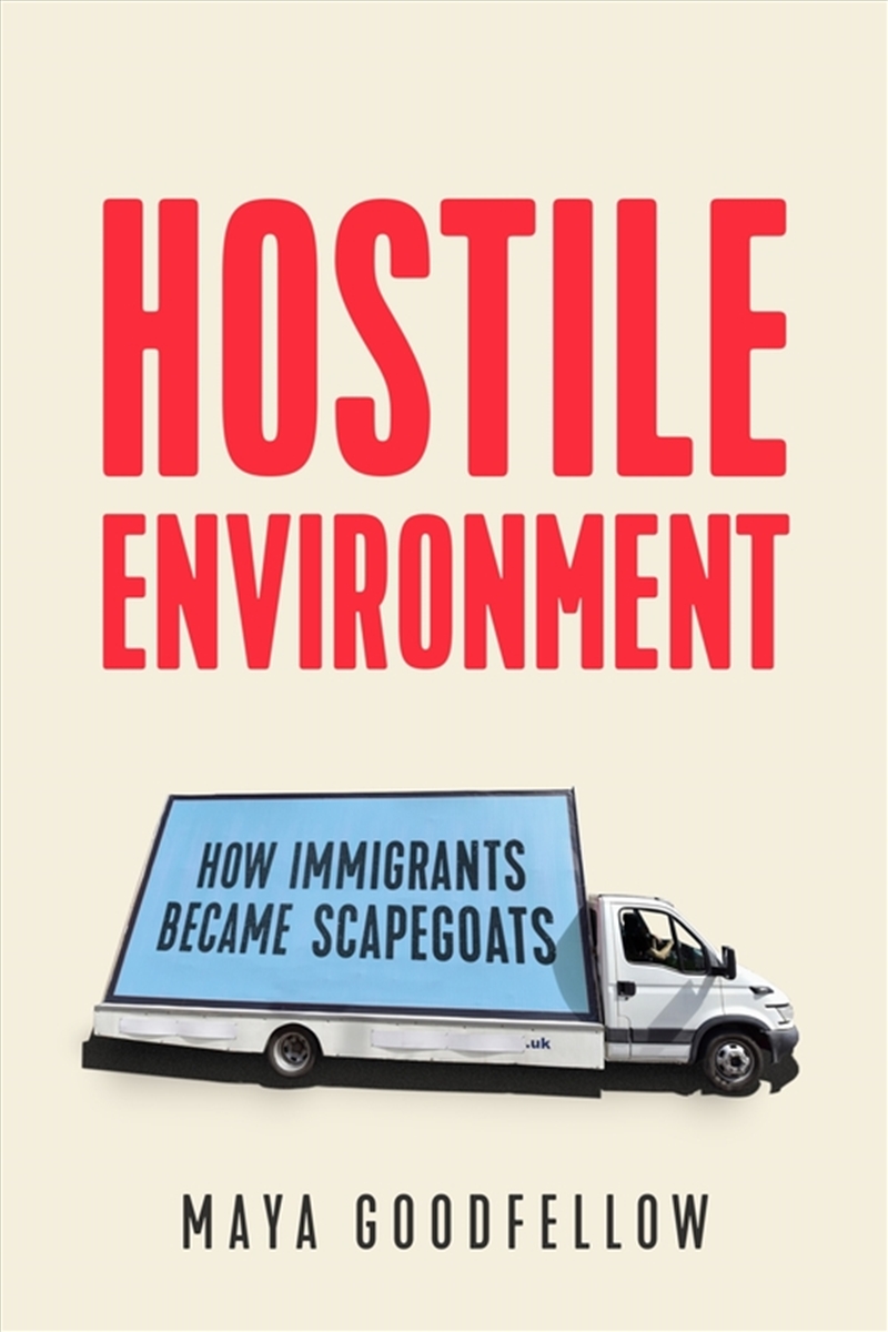 Hostile Environment: How Immigrants Became Scapegoats/Product Detail/Politics & Government