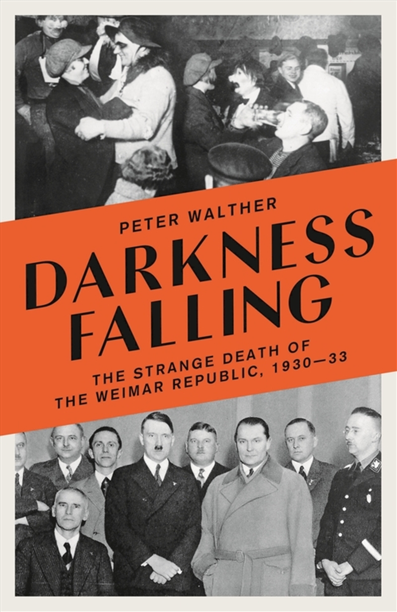 Darkness Falling: The Strange Death Of The Weimar Republic, 1930-33/Product Detail/History