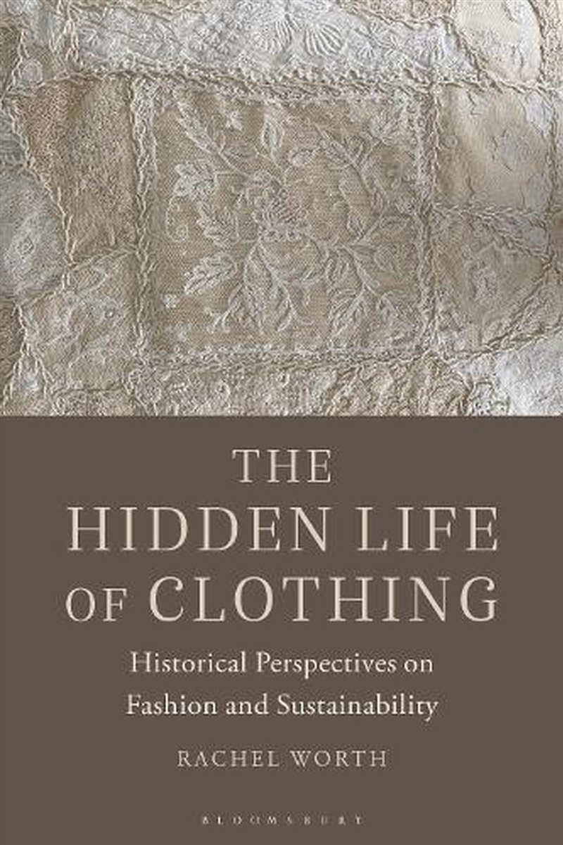 The Hidden Life Of Clothing: Historical Perspectives On Fashion And Sustainability/Product Detail/Fashion & Style Guides