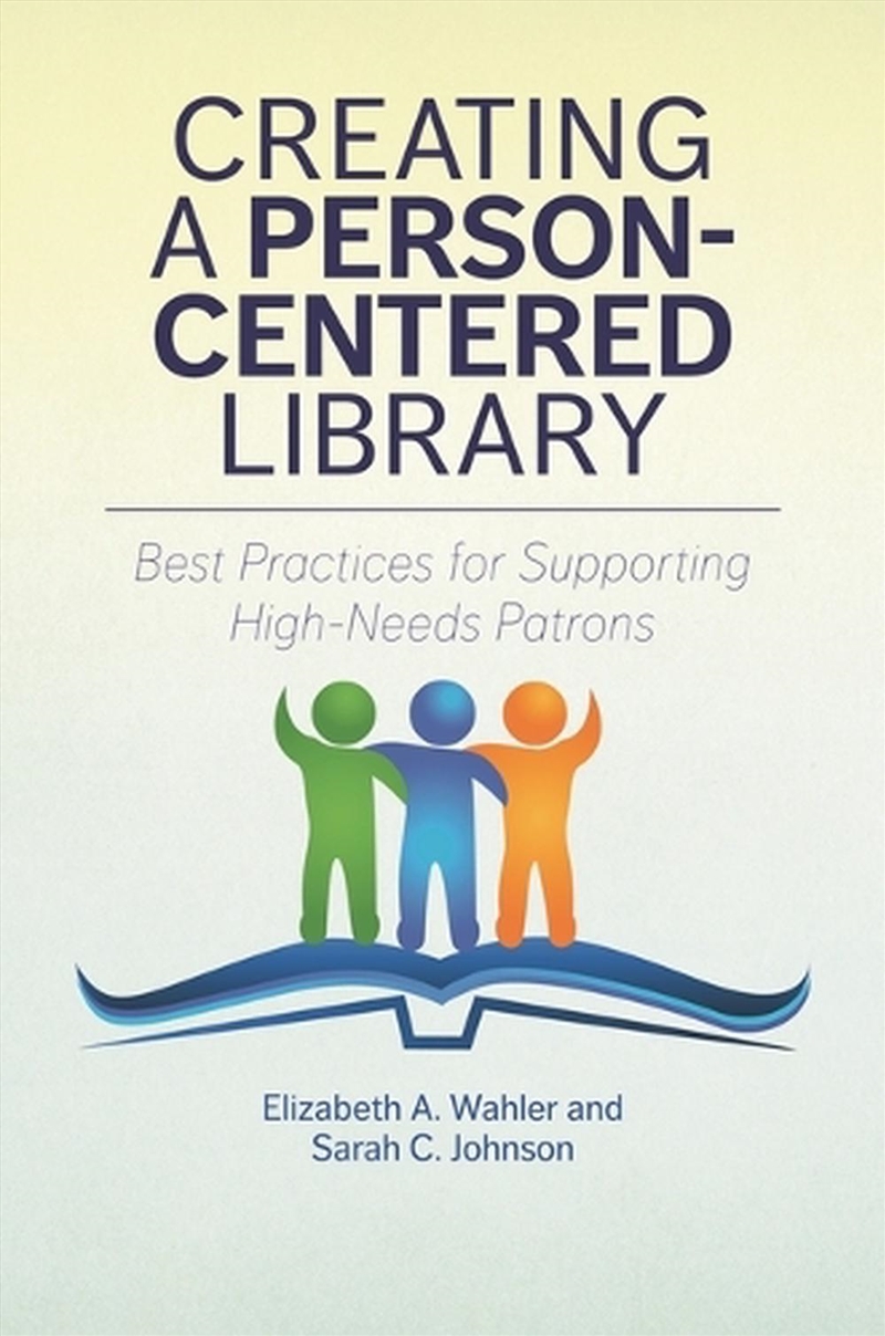 Creating A Person-Centered Library: Best Practices For Supporting High-Needs Patrons/Product Detail/Politics & Government