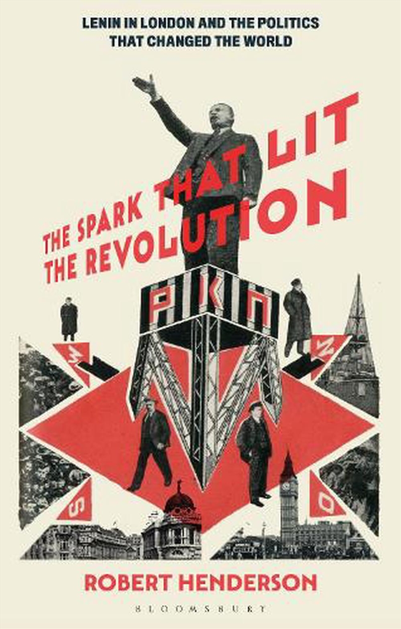 The Spark That Lit The Revolution: Lenin In London And The Politics That Changed The World/Product Detail/Politics & Government