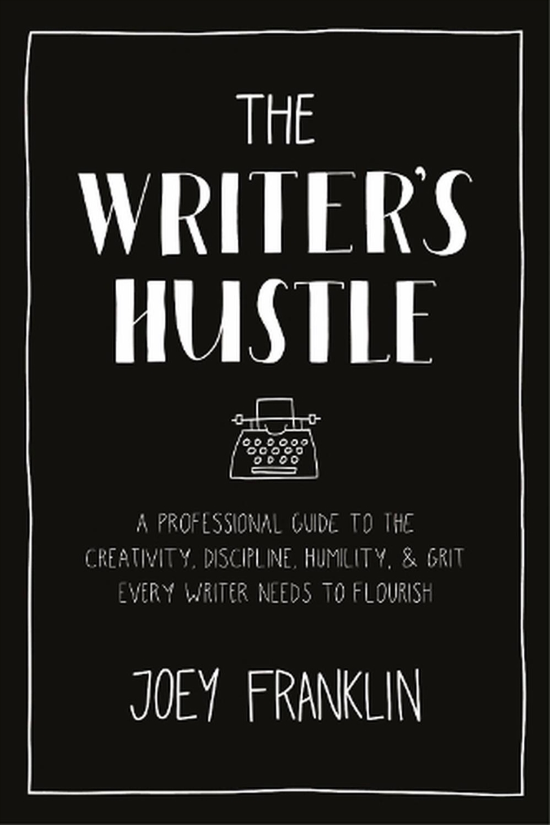 The Writer's Hustle: A Professional Guide To The Creativity, Discipline, Humility, And Grit Every Wr/Product Detail/Language & Linguistics