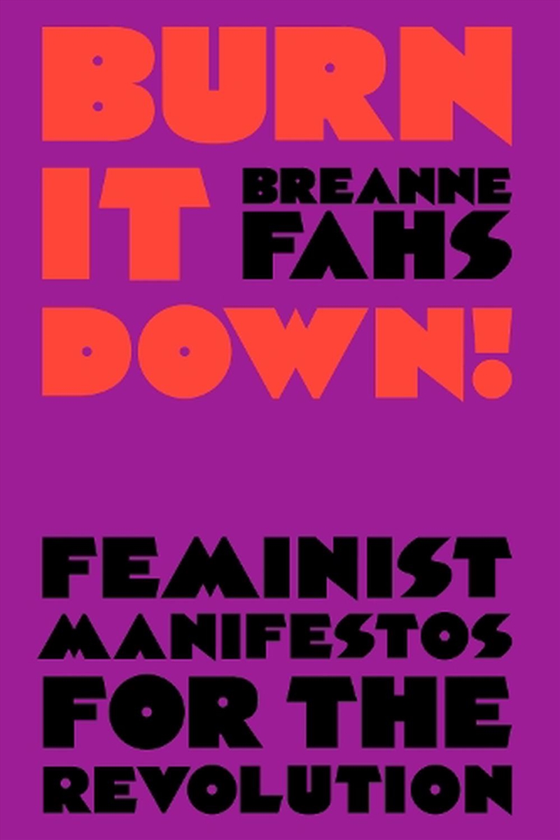 Burn It Down!: Feminist Manifestos For The Revolution/Product Detail/Society & Culture