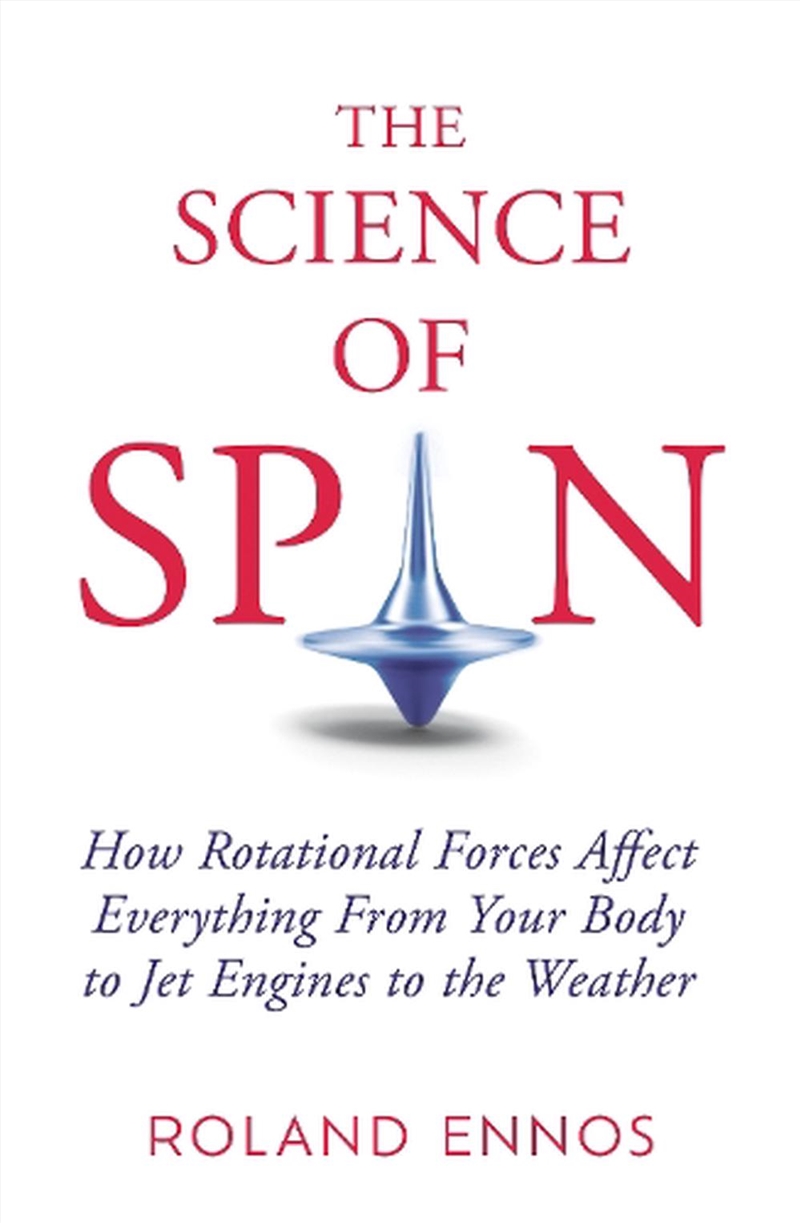 The Science Of Spin: How Rotational Forces Affect Everything From Your Body To Jet Engines To The We/Product Detail/Science