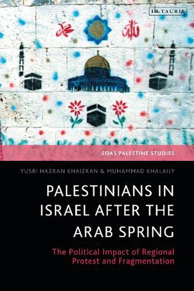 Palestinians in Israel after the Arab Spring: The Political Impact of Regional Protest and Fragmenta/Product Detail/Politics & Government