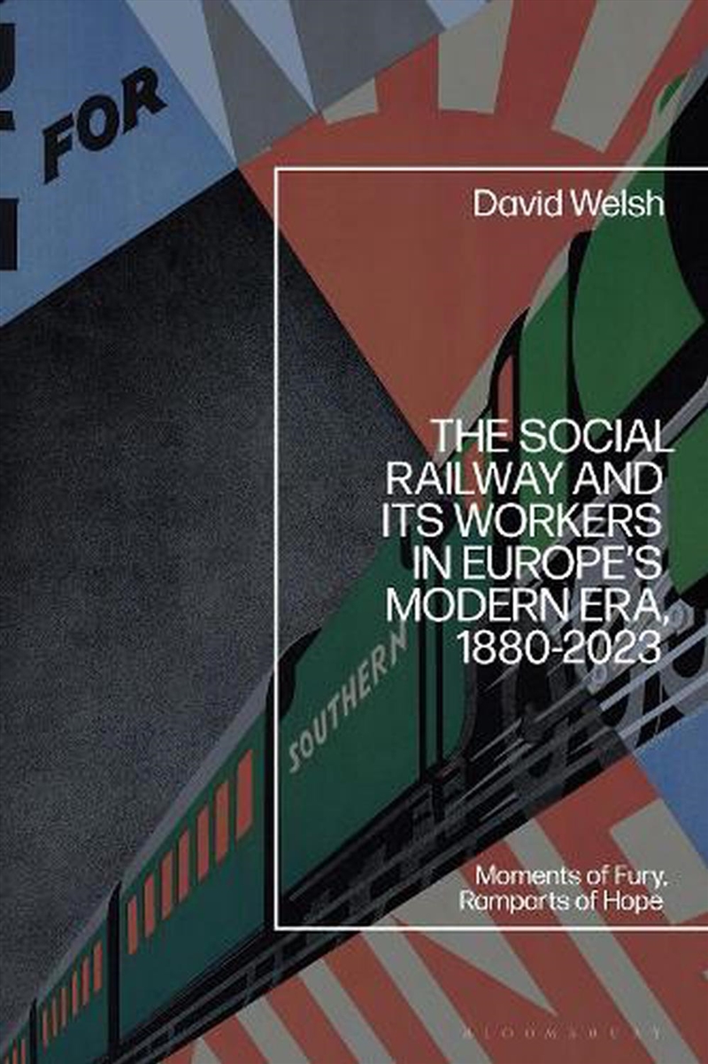 The Social Railway and its Workers in Europe's Modern Era, 1880-2023: Moments of Fury, Ramparts of H/Product Detail/History