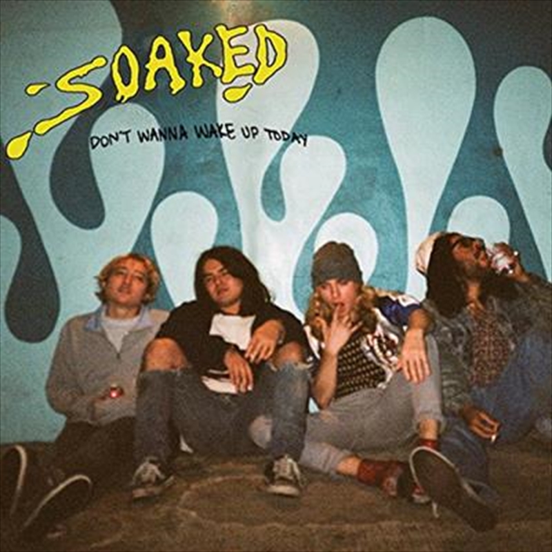 Buy Soaked - Dont Wanna Wake Up Today CD | Sanity Online