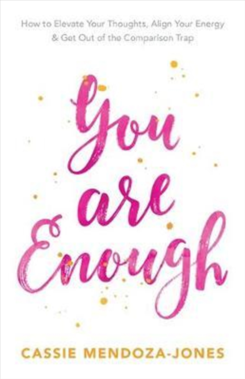 You Are Enough: How To Elevate Your Thoughts, Align Your Energy And Get Out of the Comparison Trap/Product Detail/Reading