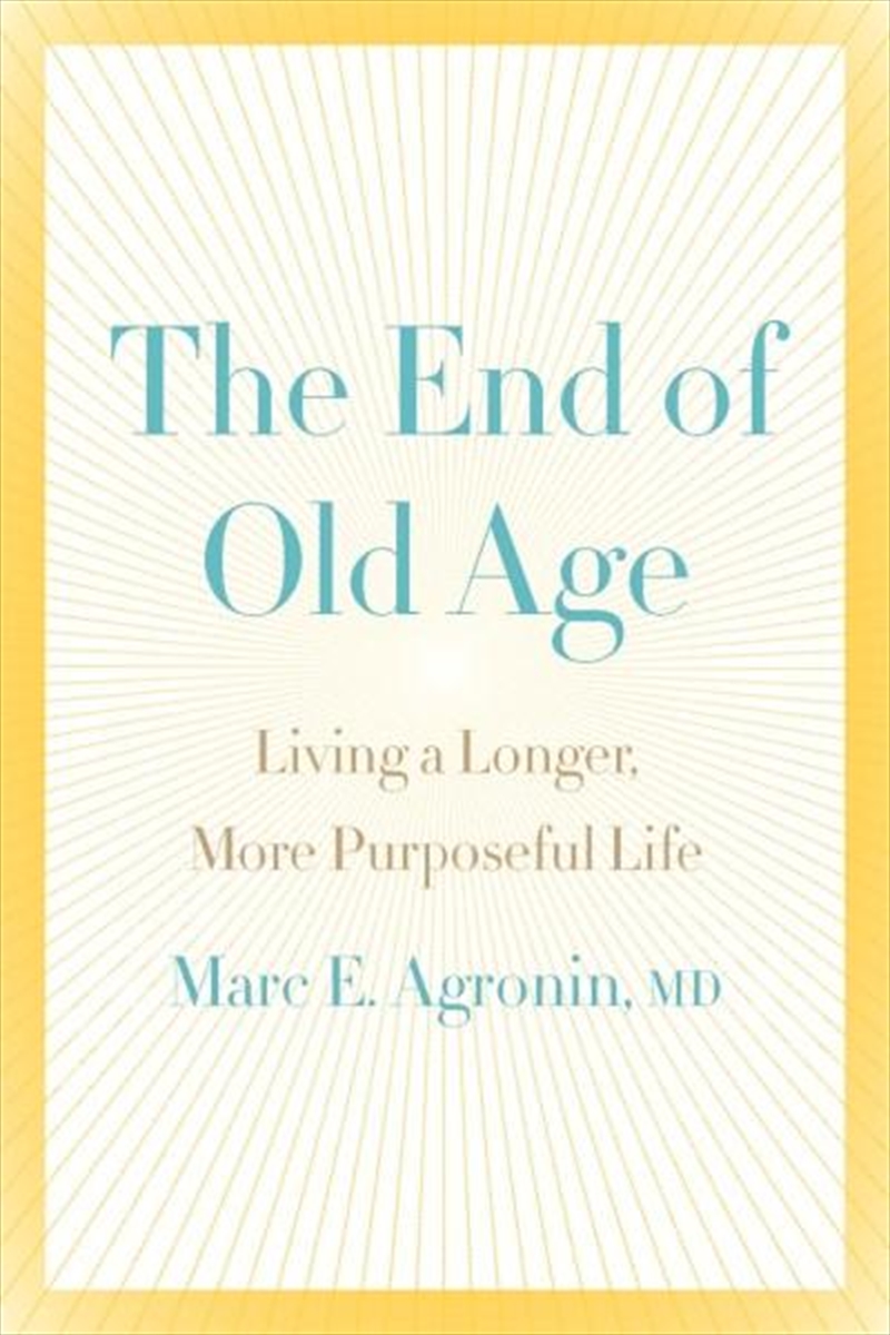 End Of Old Age - Living a Longer, More Purposeful Life/Product Detail/Reading